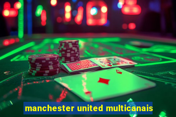 manchester united multicanais